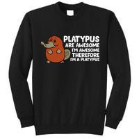 Platypus Are Awesome Im Awesome Therefore Im A Platypus Tall Sweatshirt