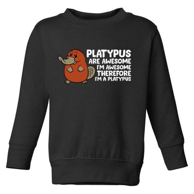 Platypus Are Awesome Im Awesome Therefore Im A Platypus Toddler Sweatshirt