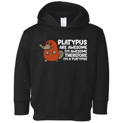 Platypus Are Awesome Im Awesome Therefore Im A Platypus Toddler Hoodie