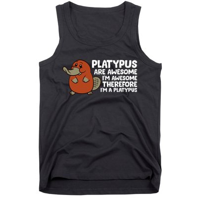 Platypus Are Awesome Im Awesome Therefore Im A Platypus Tank Top