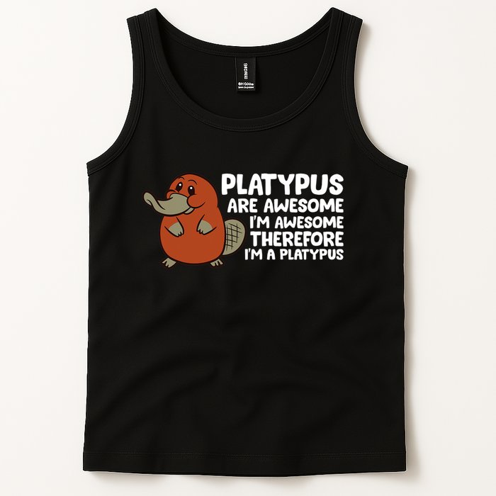 Platypus Are Awesome Im Awesome Therefore Im A Platypus Tank Top