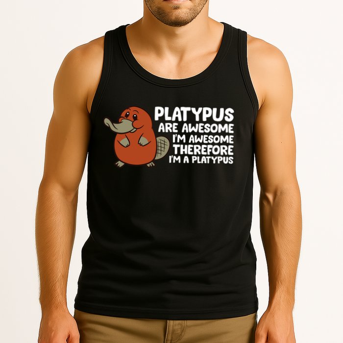 Platypus Are Awesome Im Awesome Therefore Im A Platypus Tank Top