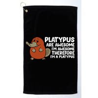 Platypus Are Awesome Im Awesome Therefore Im A Platypus Golf Towel