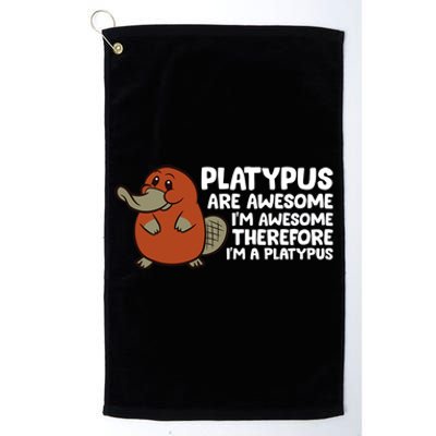 Platypus Are Awesome Im Awesome Therefore Im A Platypus Platinum Collection Golf Towel