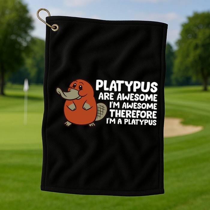 Platypus Are Awesome Im Awesome Therefore Im A Platypus Golf Towel