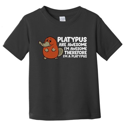 Platypus Are Awesome Im Awesome Therefore Im A Platypus Toddler T-Shirt