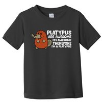 Platypus Are Awesome Im Awesome Therefore Im A Platypus Toddler T-Shirt
