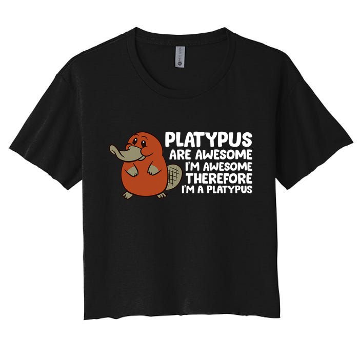 Platypus Are Awesome Im Awesome Therefore Im A Platypus Crop Top