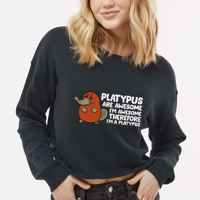 Platypus Are Awesome Im Awesome Therefore Im A Platypus Cropped Pullover Crew