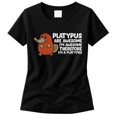 Platypus Are Awesome Im Awesome Therefore Im A Platypus Womens T-Shirt