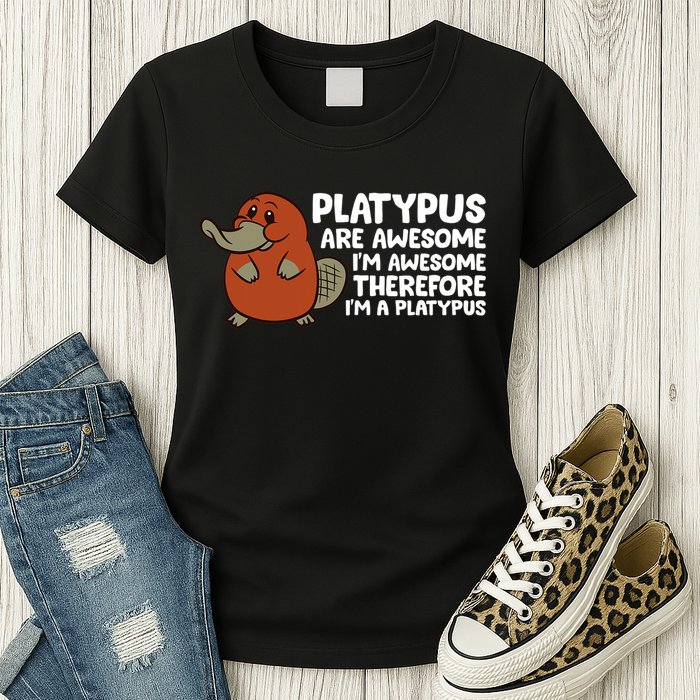 Platypus Are Awesome Im Awesome Therefore Im A Platypus Womens T-Shirt