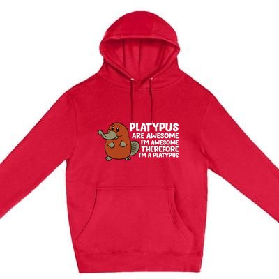 Platypus Are Awesome Im Awesome Therefore Im A Platypus Premium Pullover Hoodie