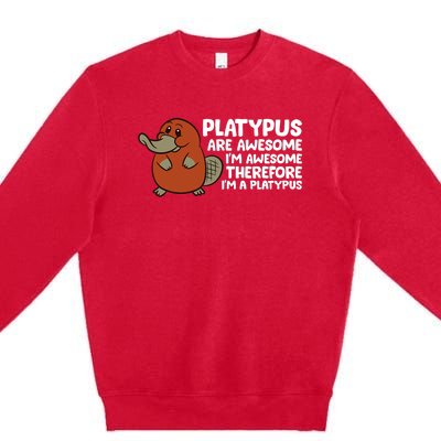 Platypus Are Awesome Im Awesome Therefore Im A Platypus Premium Crewneck Sweatshirt