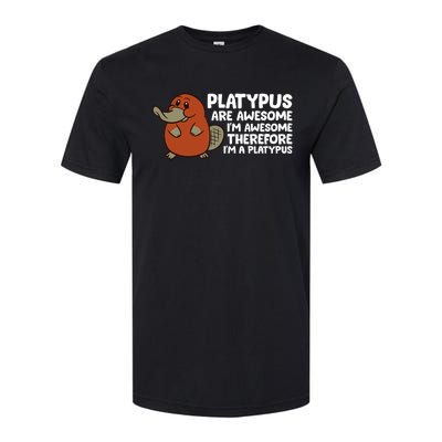 Platypus Are Awesome Im Awesome Therefore Im A Platypus Softstyle CVC T-Shirt