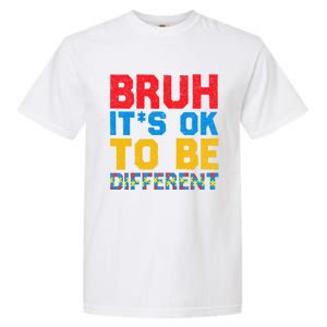 Pride Autism Awareness Day Bruh ItS Ok To Be Different Gift Garment-Dyed Heavyweight T-Shirt