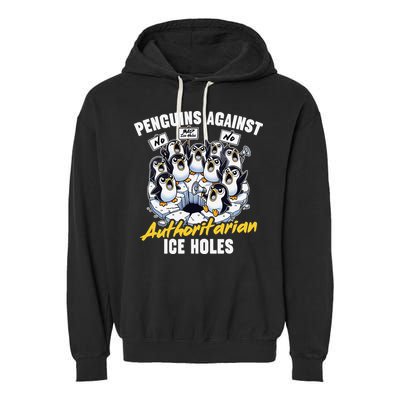Penguins Against Authoritarian Ice Holes Funny Penguin Garment-Dyed Fleece Hoodie