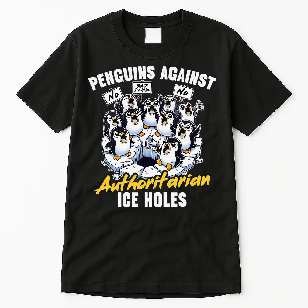 Penguins Against Authoritarian Ice Holes Funny Penguin Tall T-Shirt
