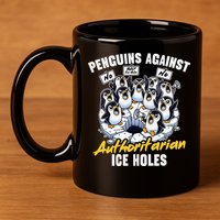 Penguins Against Authoritarian Ice Holes Funny Penguin 11oz C Handle Ceramic Mug