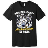 Penguins Against Authoritarian Ice Holes Funny Penguin Premium T-Shirt