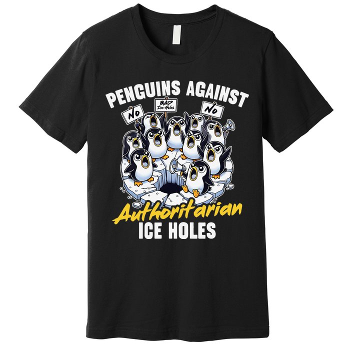 Penguins Against Authoritarian Ice Holes Funny Penguin Premium T-Shirt