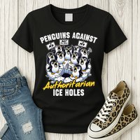 Penguins Against Authoritarian Ice Holes Funny Penguin Womens T-Shirt