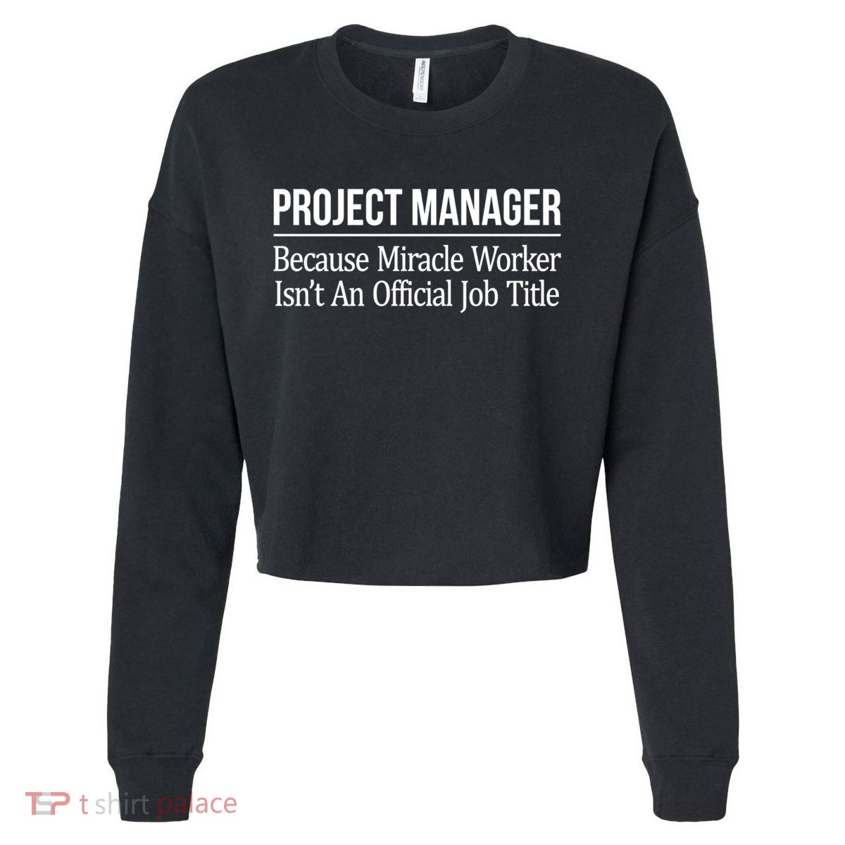 Project Ager Because Miracle Worker Isn't Job Title Gift Cute Gift Cropped Pullover Crew