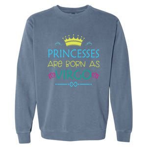 Princess Are Born As Virgo Best Gift For Virgo Funny Gift Garment-Dyed Sweatshirt