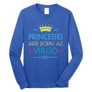 Princess Are Born As Virgo Best Gift For Virgo Funny Gift Long Sleeve Shirt