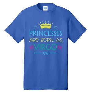 Princess Are Born As Virgo Best Gift For Virgo Funny Gift Tall T-Shirt