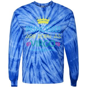 Princess Are Born As Virgo Best Gift For Virgo Funny Gift Tie-Dye Long Sleeve Shirt