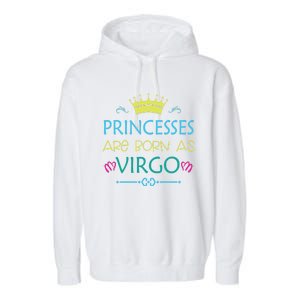 Princess Are Born As Virgo Best Gift For Virgo Funny Gift Garment-Dyed Fleece Hoodie