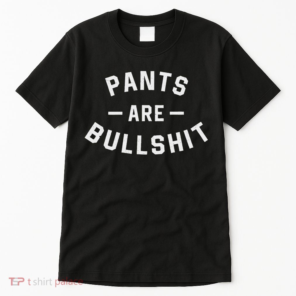 Pants Are Bullshit Funny Sarcastic Tall T-Shirt