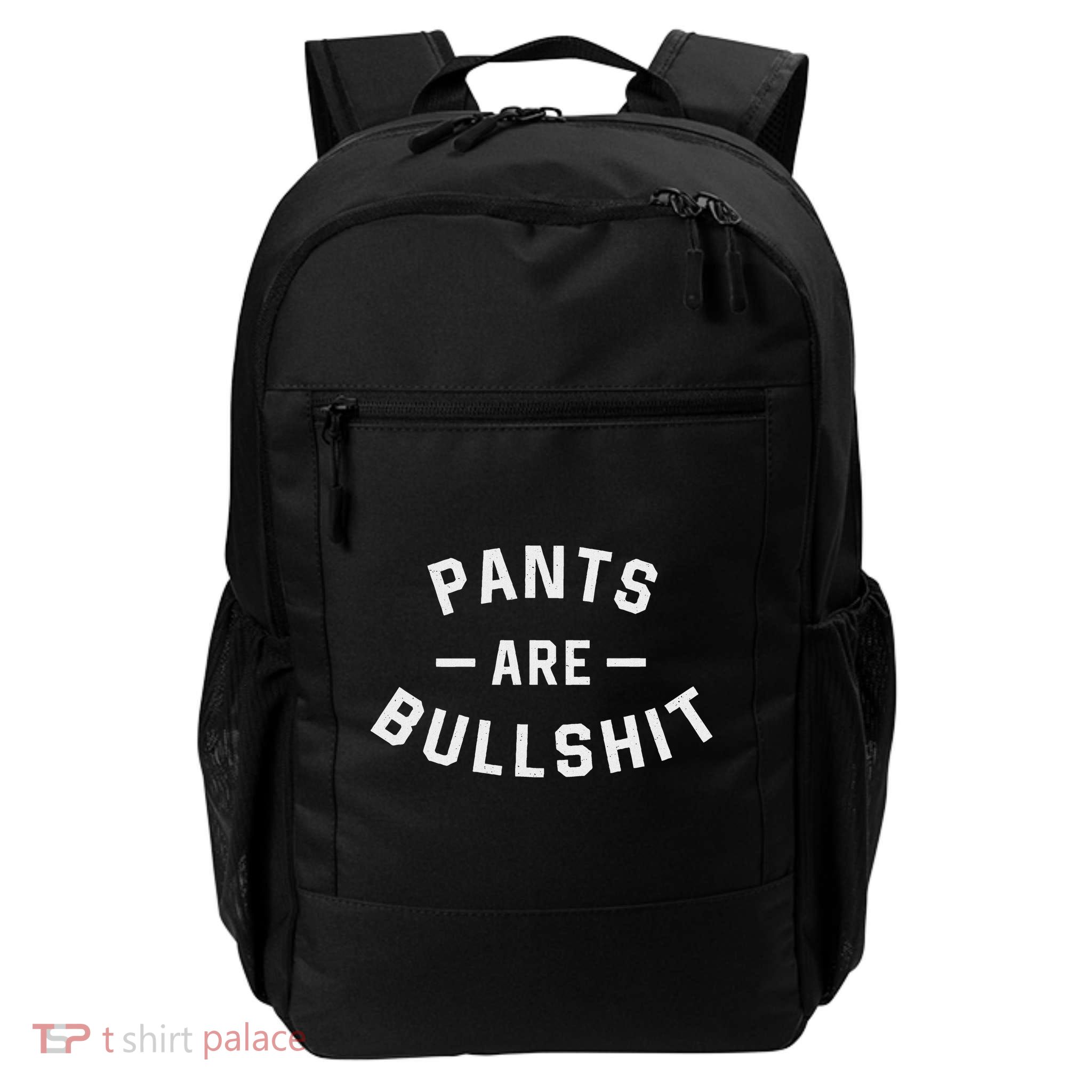 Pants Are Bullshit Funny Sarcastic Daily Commute Backpack