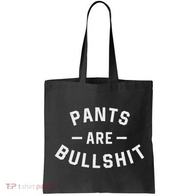 Pants Are Bullshit Funny Sarcastic Bag
