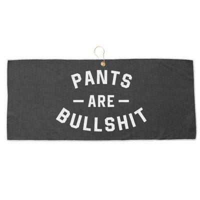 Pants Are Bullshit Funny Sarcastic Large Microfiber Waffle Golf Towel