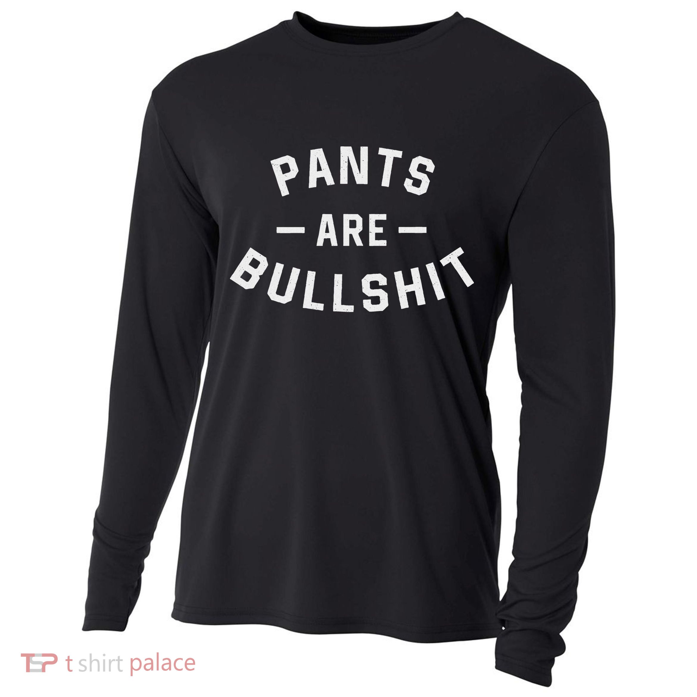 Pants Are Bullshit Funny Sarcastic Cooling Performance Long Sleeve Crew