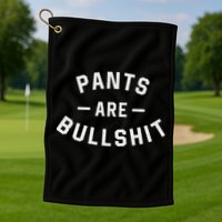 Pants Are Bullshit Funny Sarcastic Golf Towel
