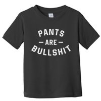 Pants Are Bullshit Funny Sarcastic Toddler T-Shirt