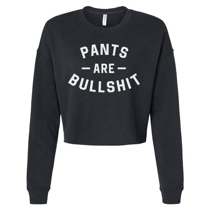 Pants Are Bullshit Funny Sarcastic Cropped Pullover Crew
