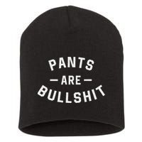Pants Are Bullshit Funny Sarcastic Short Acrylic Beanie