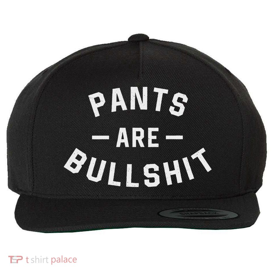 Pants Are Bullshit Funny Sarcastic Wool Snapback Cap
