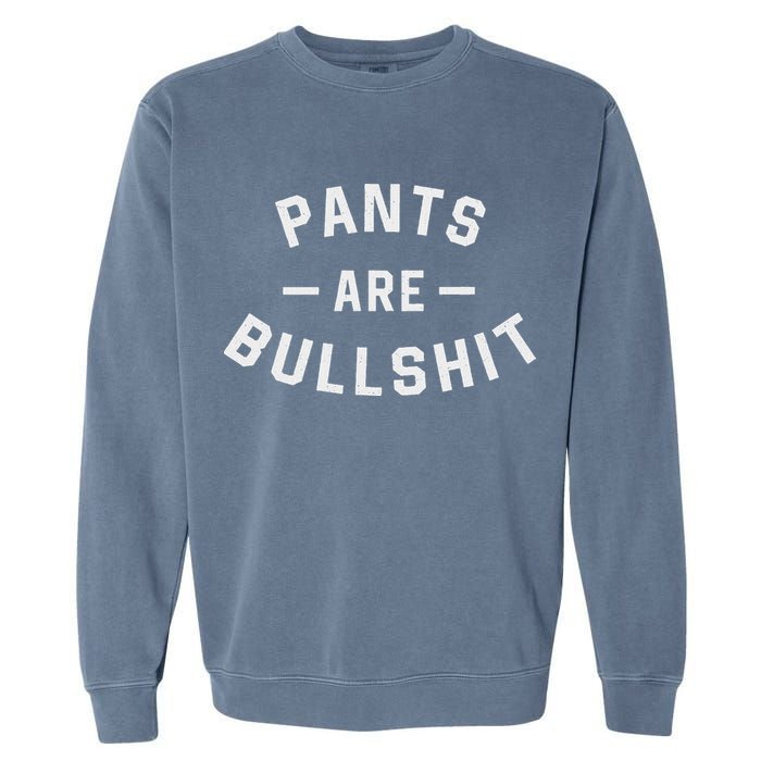 Pants Are Bullshit Funny Sarcastic Garment-Dyed Sweatshirt