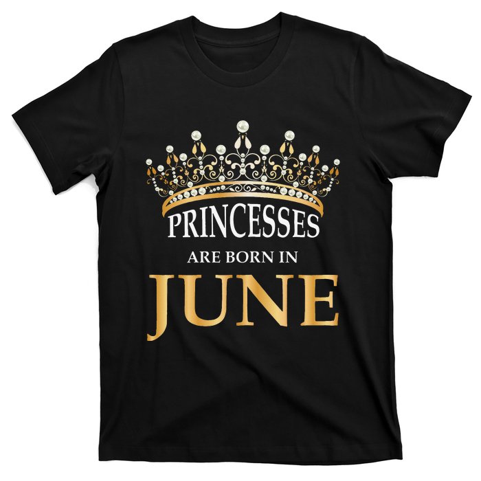 Princesses Are Born In June Cute Birthday Gift T-Shirt