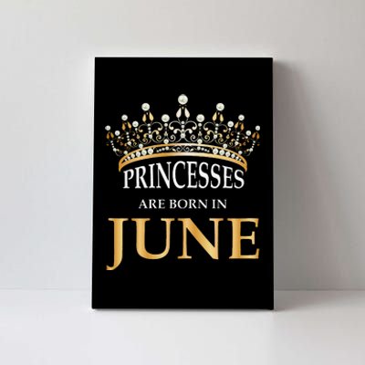 Princesses Are Born In June Cute Birthday Gift Canvas