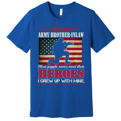 Proud Army Brothergreat Giftingreat Giftlaw I Raised My Heroes Us Flag Army Gift Premium T-Shirt