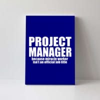 Project Ager Because Miracle Worker Isn't A Job Title Funny Gift Canvas