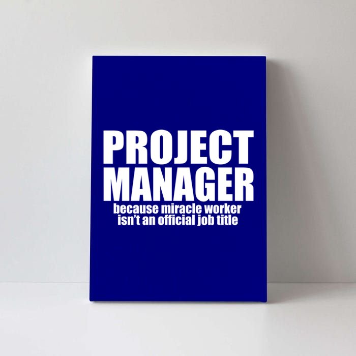 Project Ager Because Miracle Worker Isn't A Job Title Funny Gift Canvas