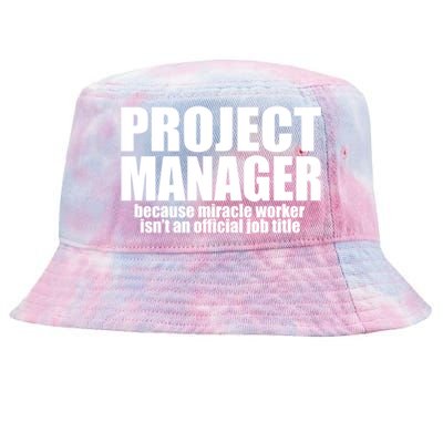 Project Ager Because Miracle Worker Isn't A Job Title Funny Gift Tie-Dyed Bucket Hat