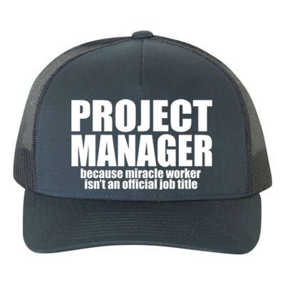 Project Ager Because Miracle Worker Isn't A Job Title Funny Gift Yupoong Adult 5-Panel Trucker Hat