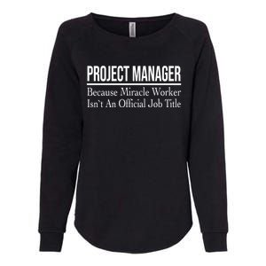 Project Ager Because Miracle Worker Isn't Job Title Gift Womens California Wash Sweatshirt